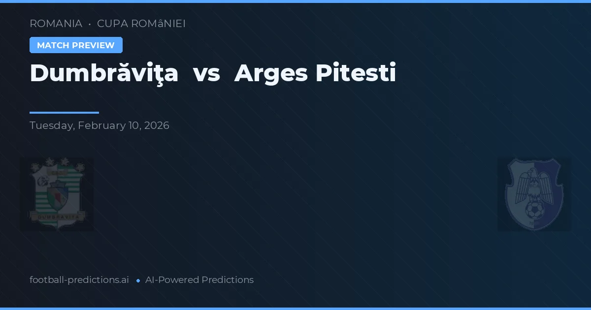 Dumbrăviţa - Argeș Pitești — maç tahmini ve önizleme