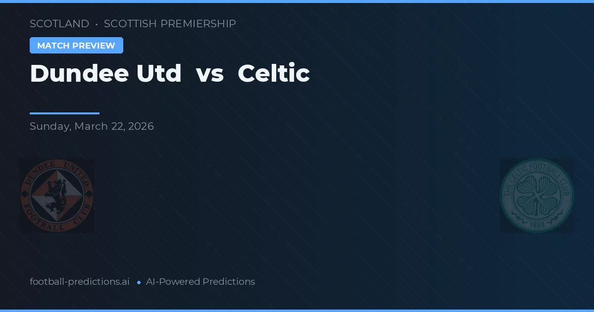 Dundee United vs Celtic — dự đoán và xem trước trận đấu