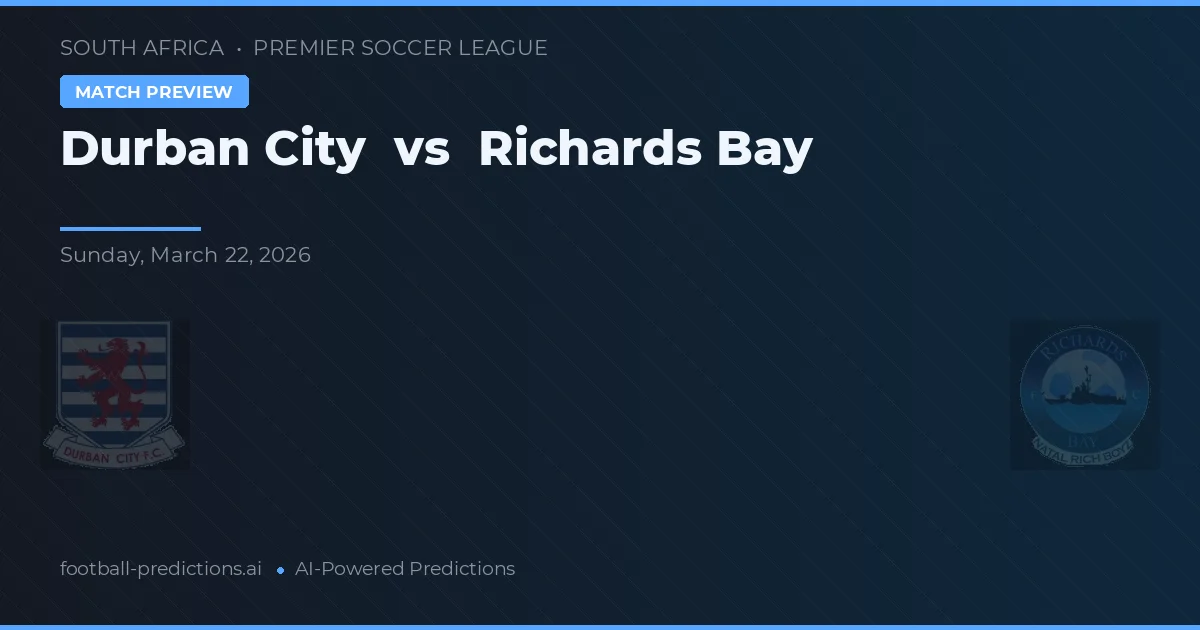 Durban City vs Richards Bay — hula at preview ng laban