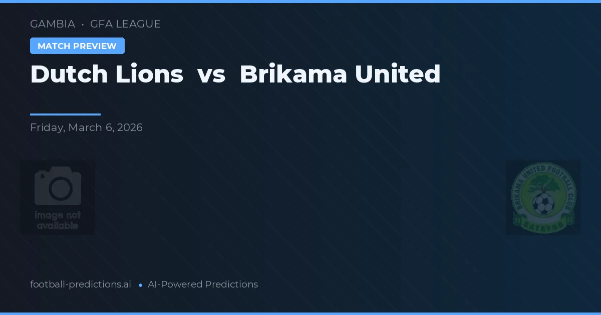 Dutch Lions vs Brikama United — prediksi dan pratinjau pertandingan