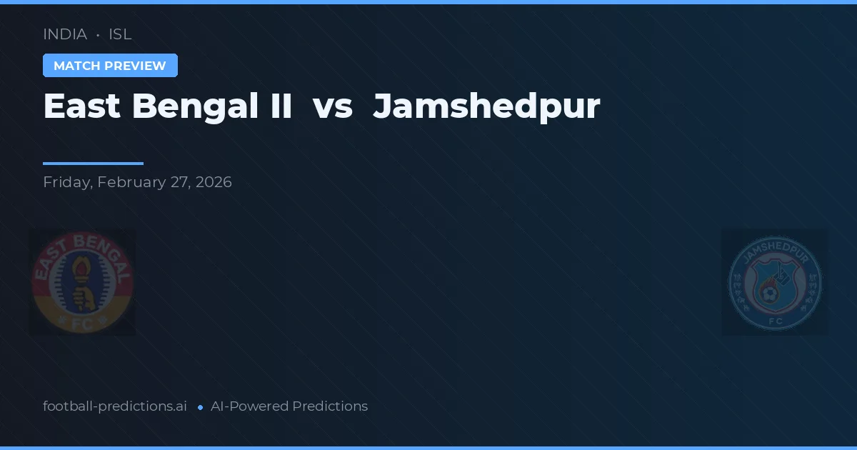 East Bengal II vs Jamshedpur — prediksi dan pratinjau pertandingan