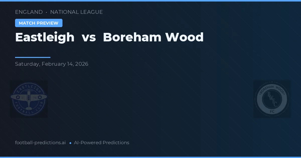 Eastleigh vs Boreham Wood — match prediction & preview