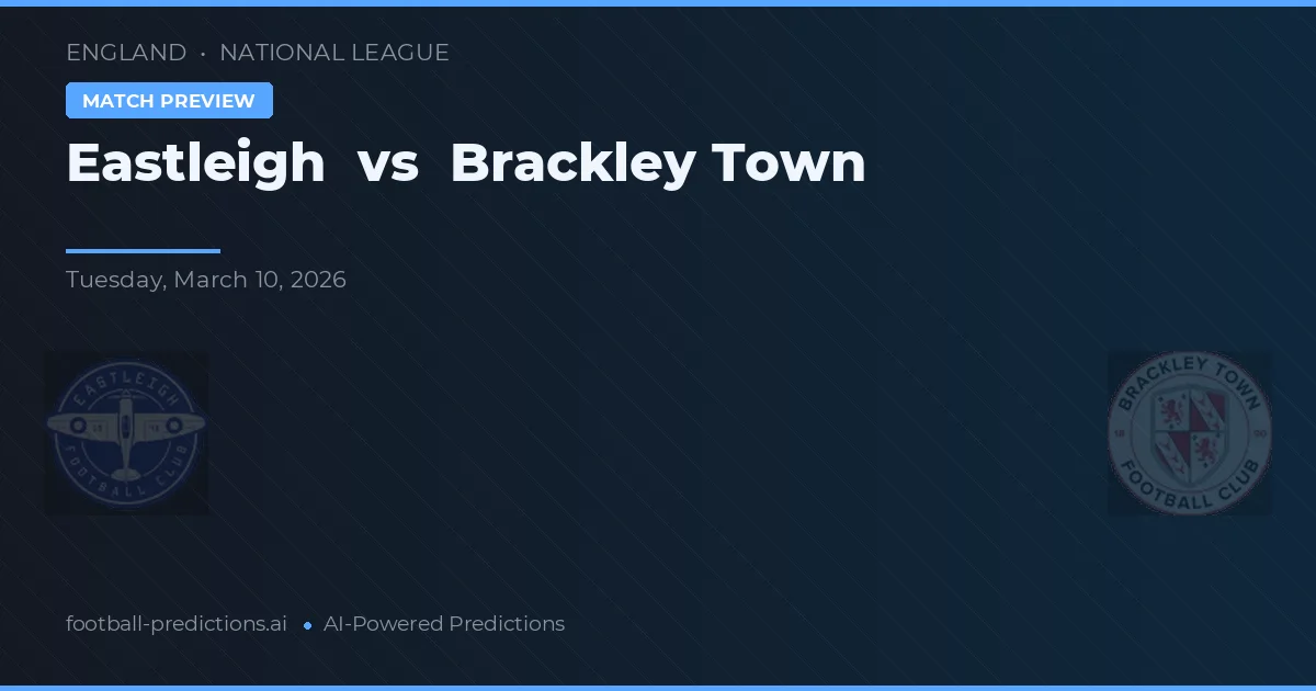 Eastleigh vs Brackley Town — dự đoán và xem trước trận đấu