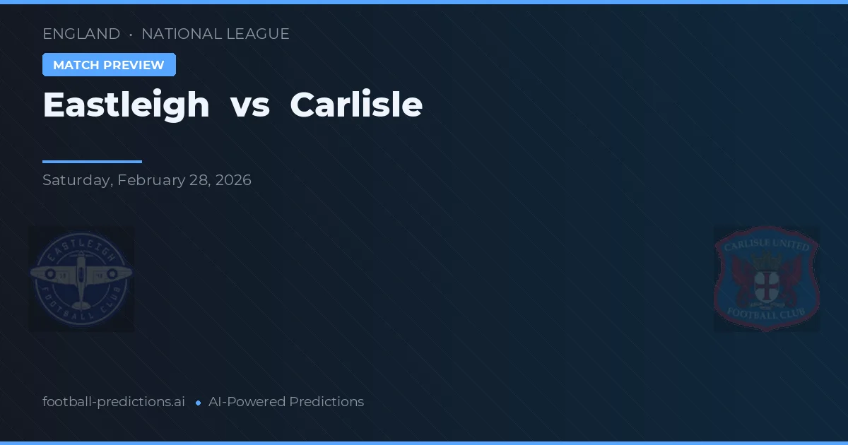 Eastleigh vs Carlisle — dự đoán và xem trước trận đấu