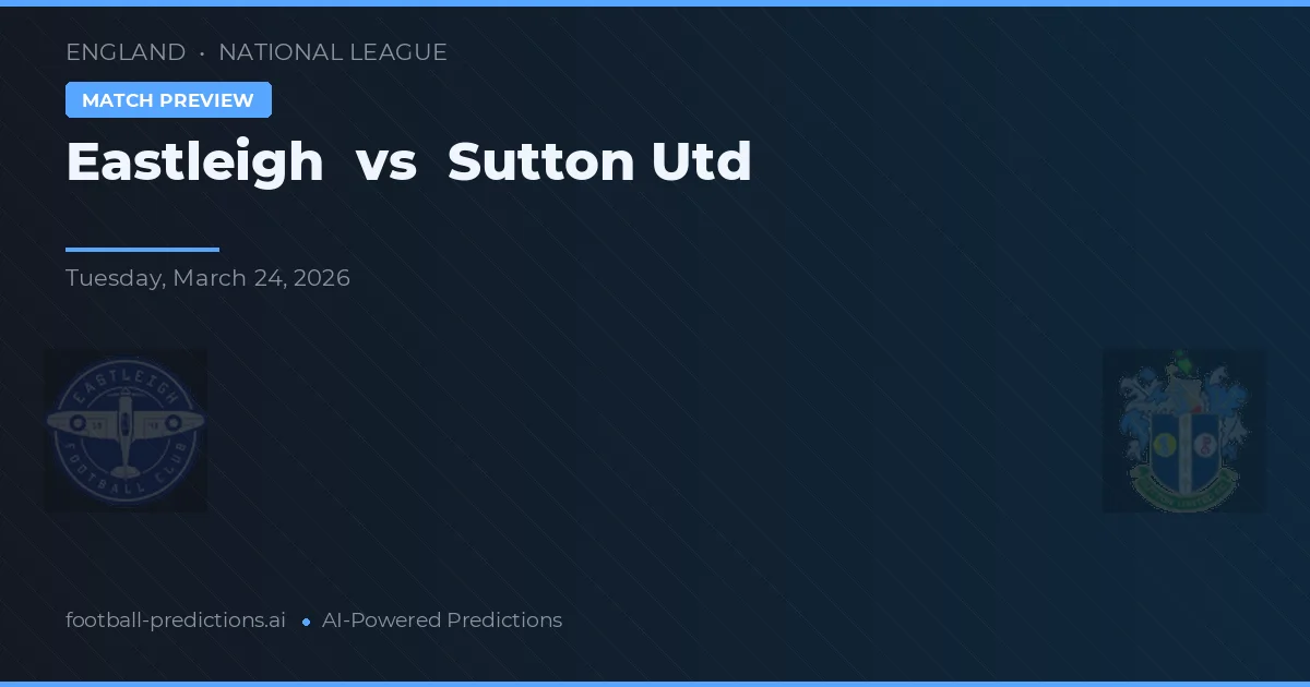 Eastleigh - Sutton United — maç tahmini ve önizleme