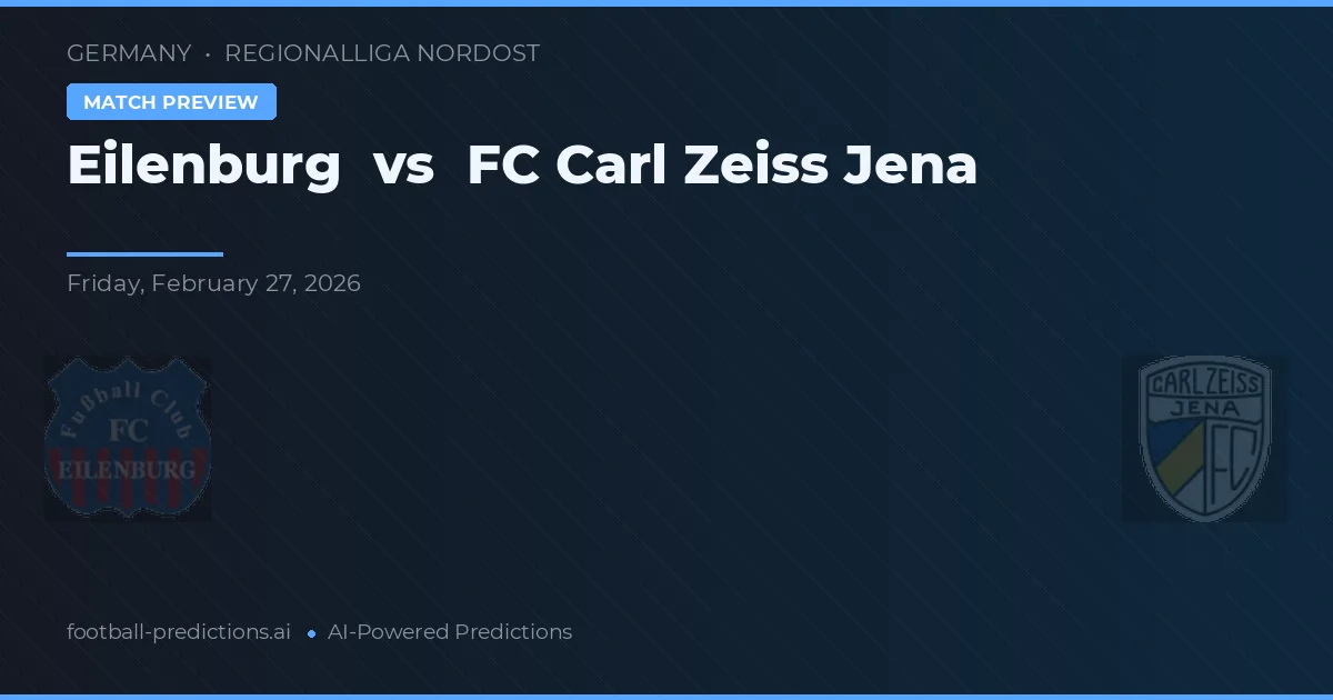 Eilenburg vs FC Carl Zeiss Jena — dự đoán và xem trước trận đấu