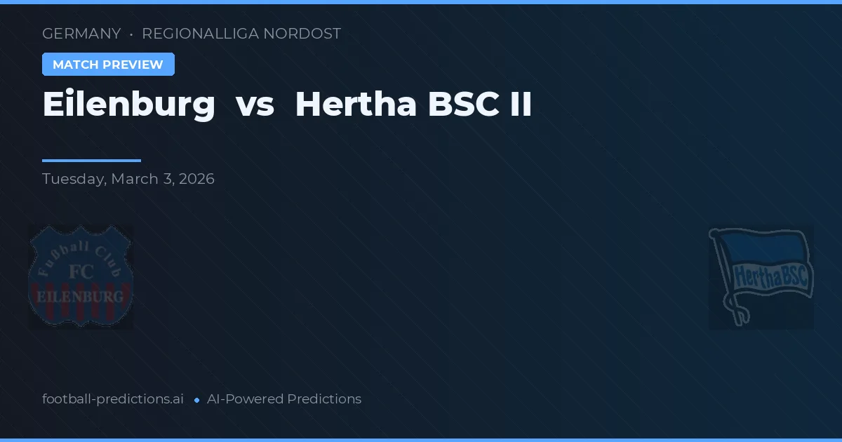 Eilenburg vs Hertha BSC II — Prognose und Spielvorschau