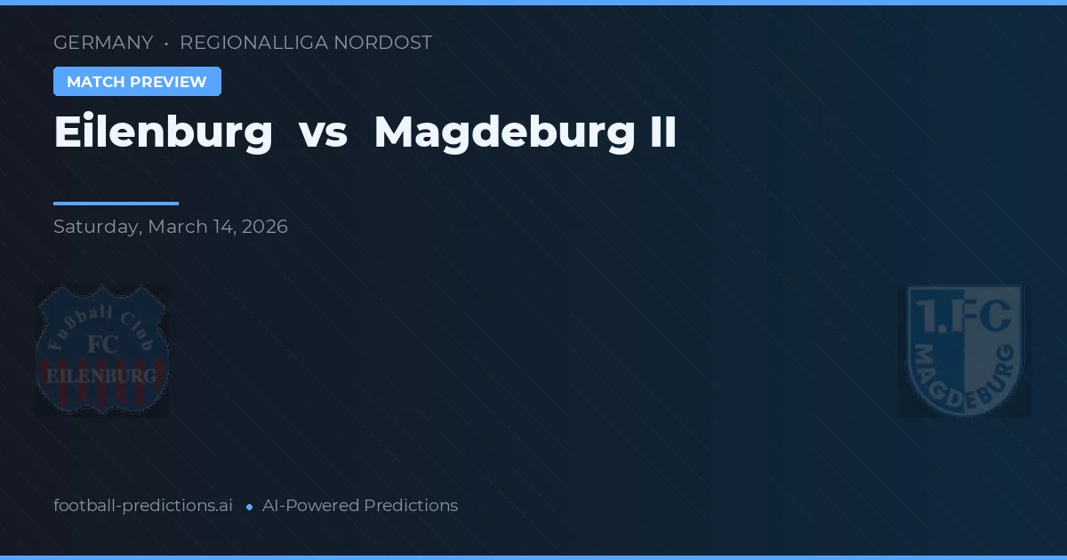 Eilenburg vs Magdeburg II — pronostico e anteprima del match