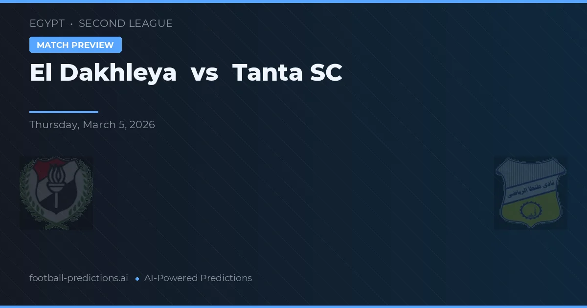 El Dakhleya vs Tanta SC — dự đoán và xem trước trận đấu
