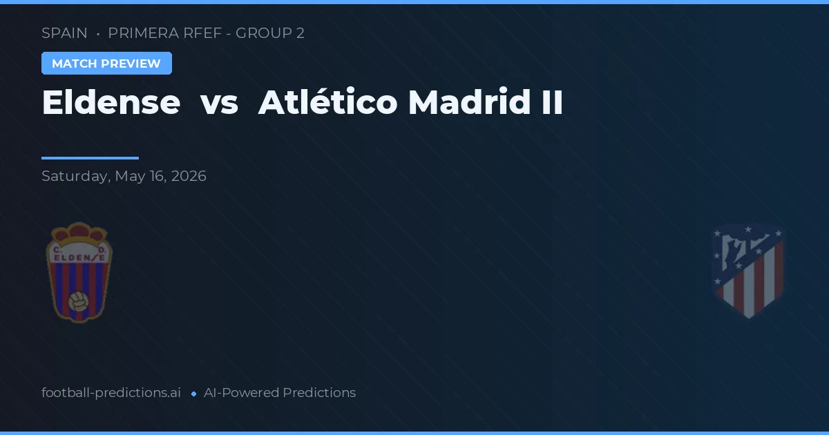 Eldense vs Atlético Madrid II — Prognose und Spielvorschau