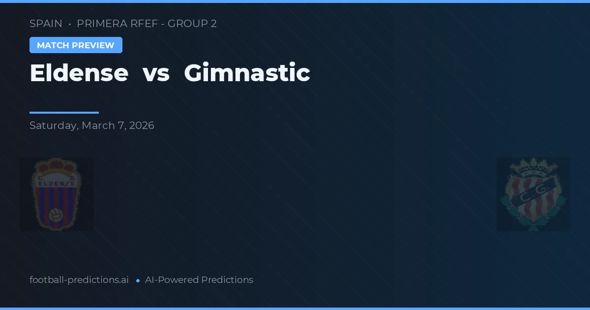Eldense - Gimnastic — maç tahmini ve önizleme