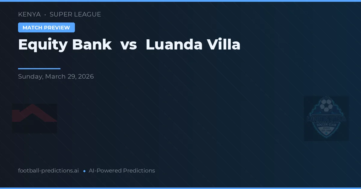 Equity Bank vs Luanda Villa — match prediction & preview
