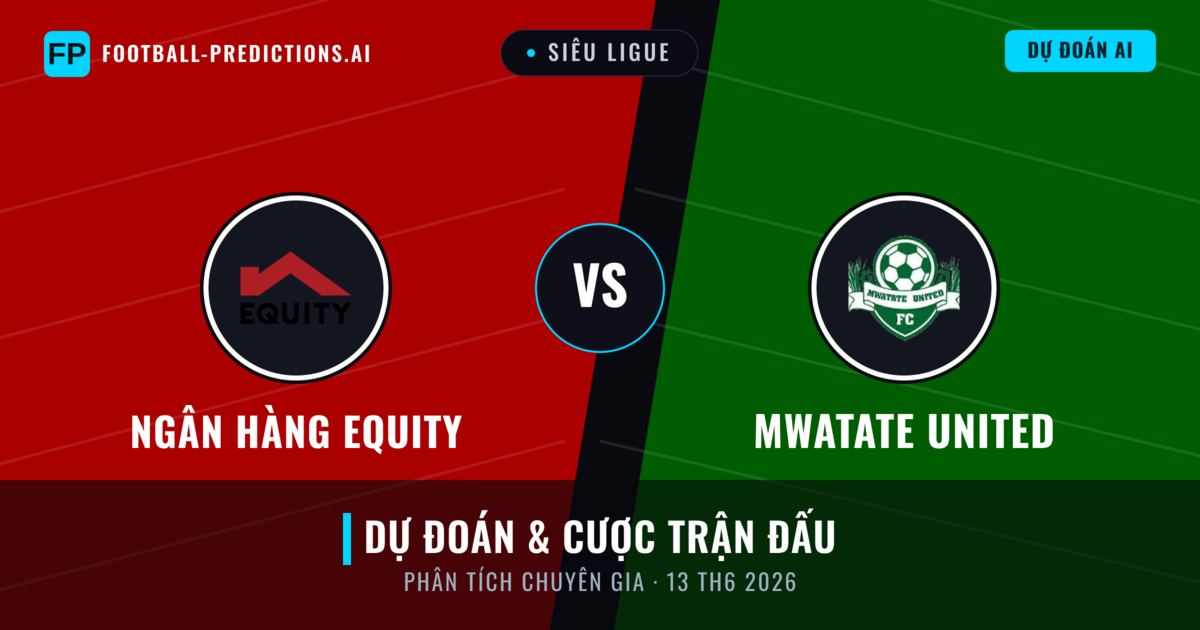 Ngân hàng Equity vs Mwatate United — dự đoán và xem trước trận đấu