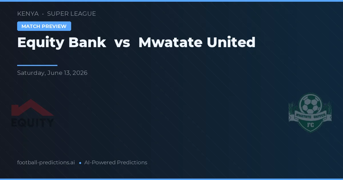 Equity Bank vs Mwatate United — pronostic et avant-match