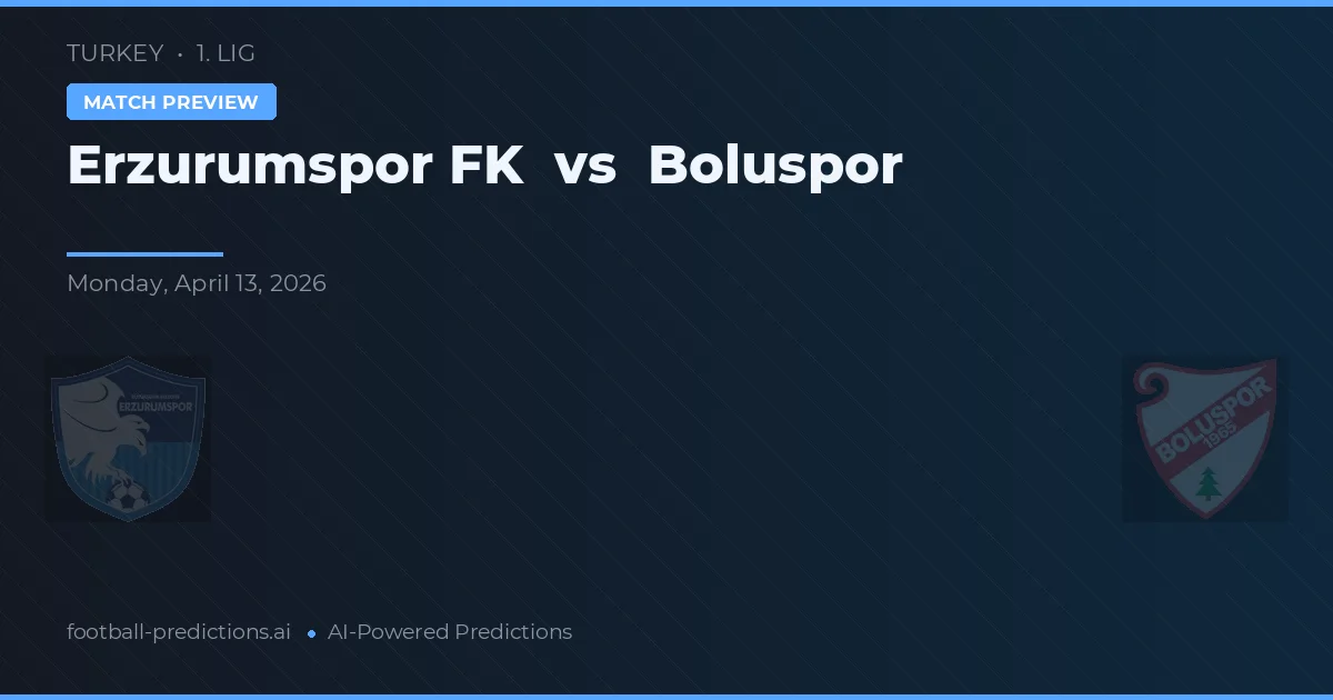 Erzurumspor FK vs Boluspor — pronostic et avant-match