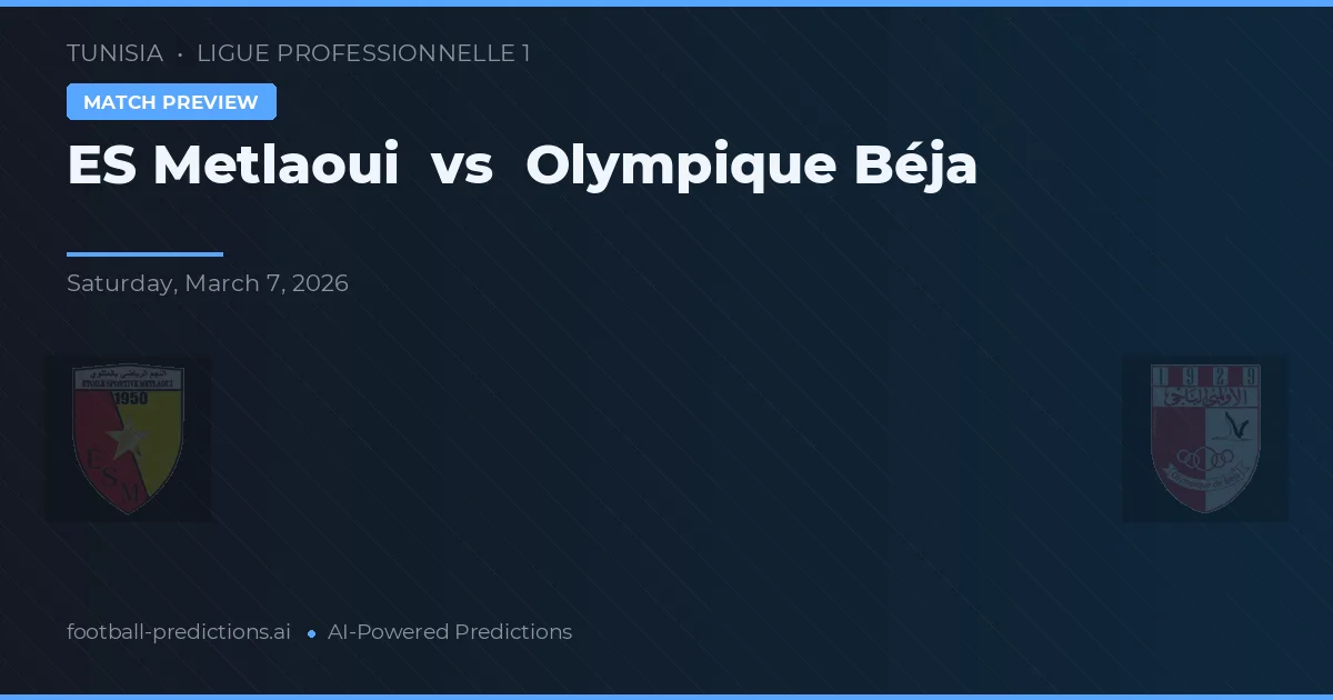 ES Metlaoui vs Olympique Béja — dự đoán và xem trước trận đấu