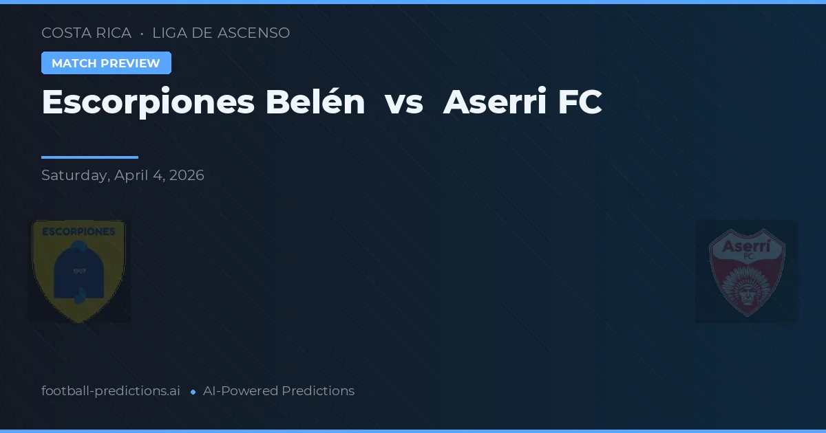 Escorpiones Belén vs Aserri FC — dự đoán và xem trước trận đấu