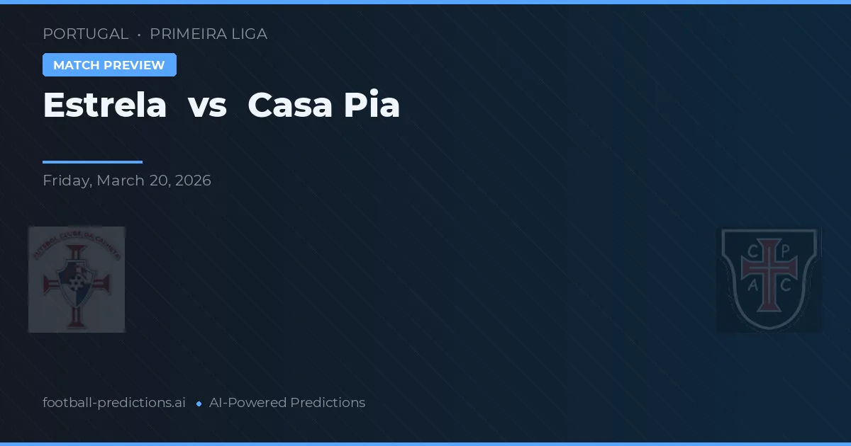 Estrela vs Casa Pia — pronostic et avant-match