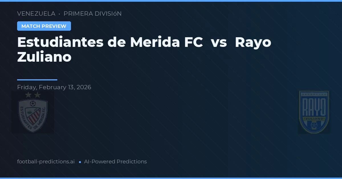 Estudiantes de Merida FC vs Rayo Zuliano — match prediction & preview