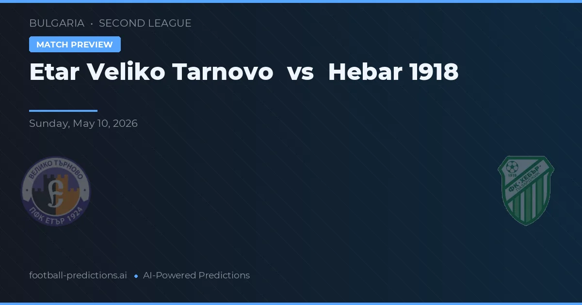 Etar Veliko Tarnovo vs Hebar 1918 — pronostic et avant-match