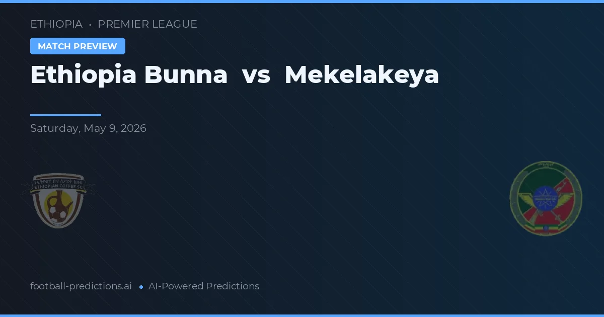 Ethiopia Bunna vs Mekelakeya — match prediction & preview