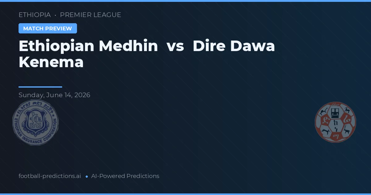 Medhin Ethiopia vs Dire Dawa Kenema — prediksi dan pratinjau pertandingan