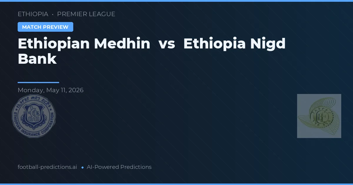Ethiopian Medhin vs Ethiopia Nigd Bank — match prediction & preview