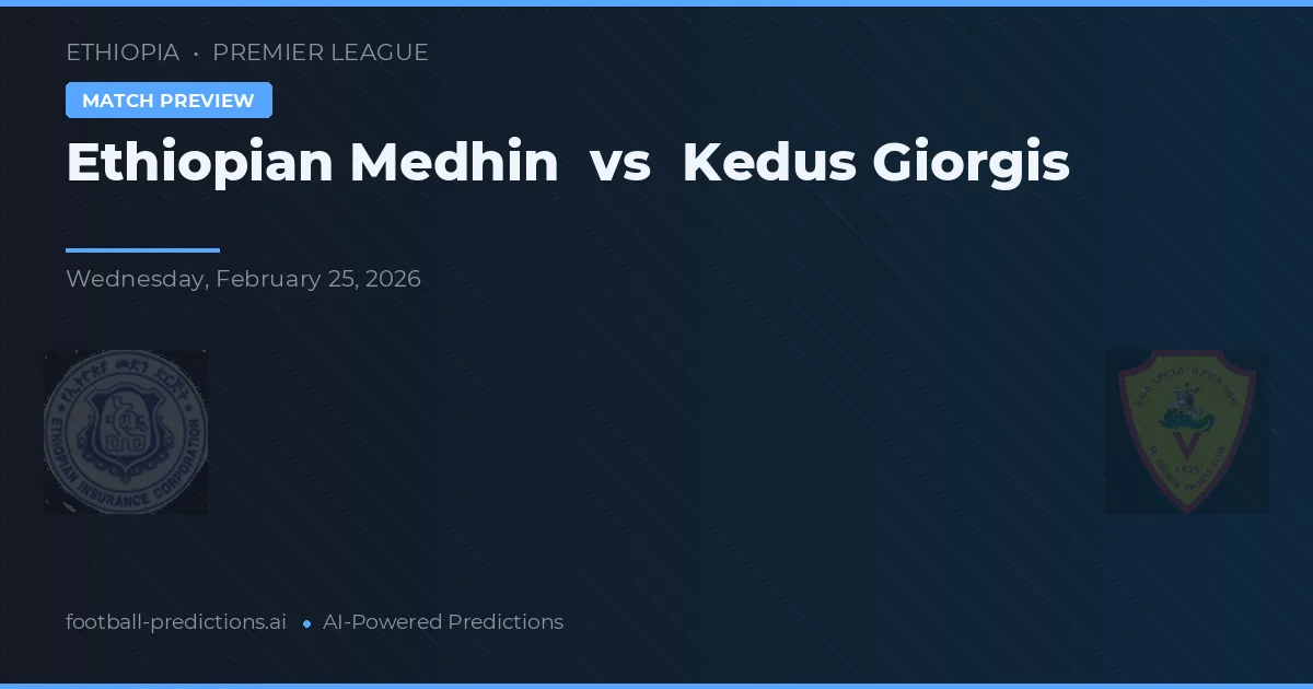 Medhin Ethiopia vs Kedus Giorgis — prediksi dan pratinjau pertandingan