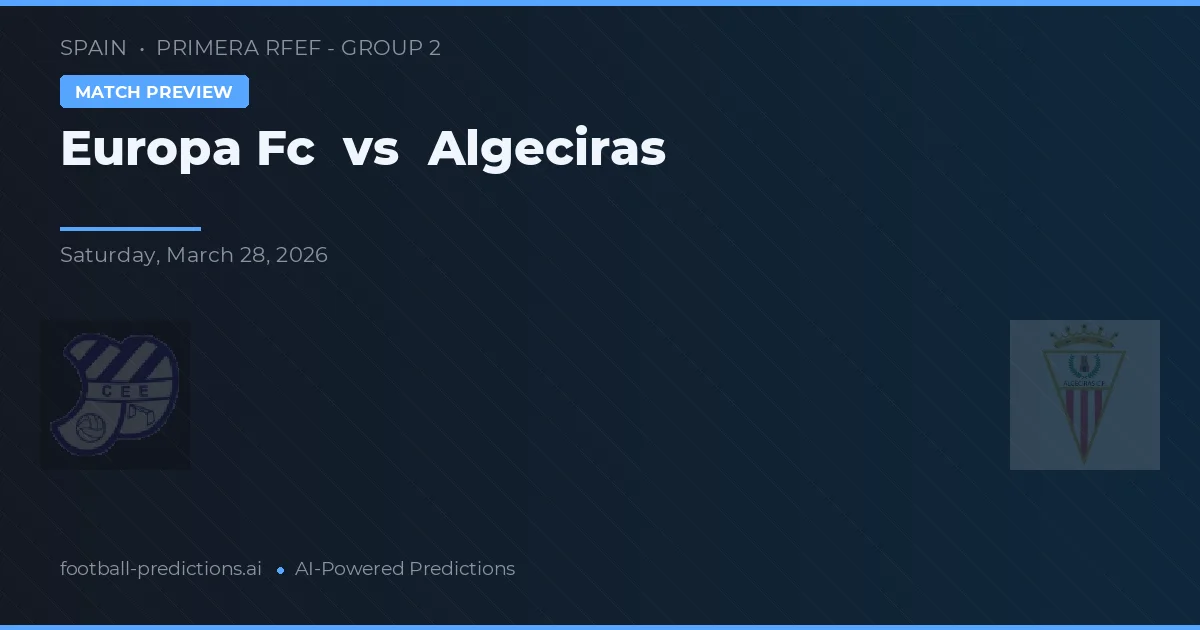 Europa Fc vs Algeciras — match prediction & preview