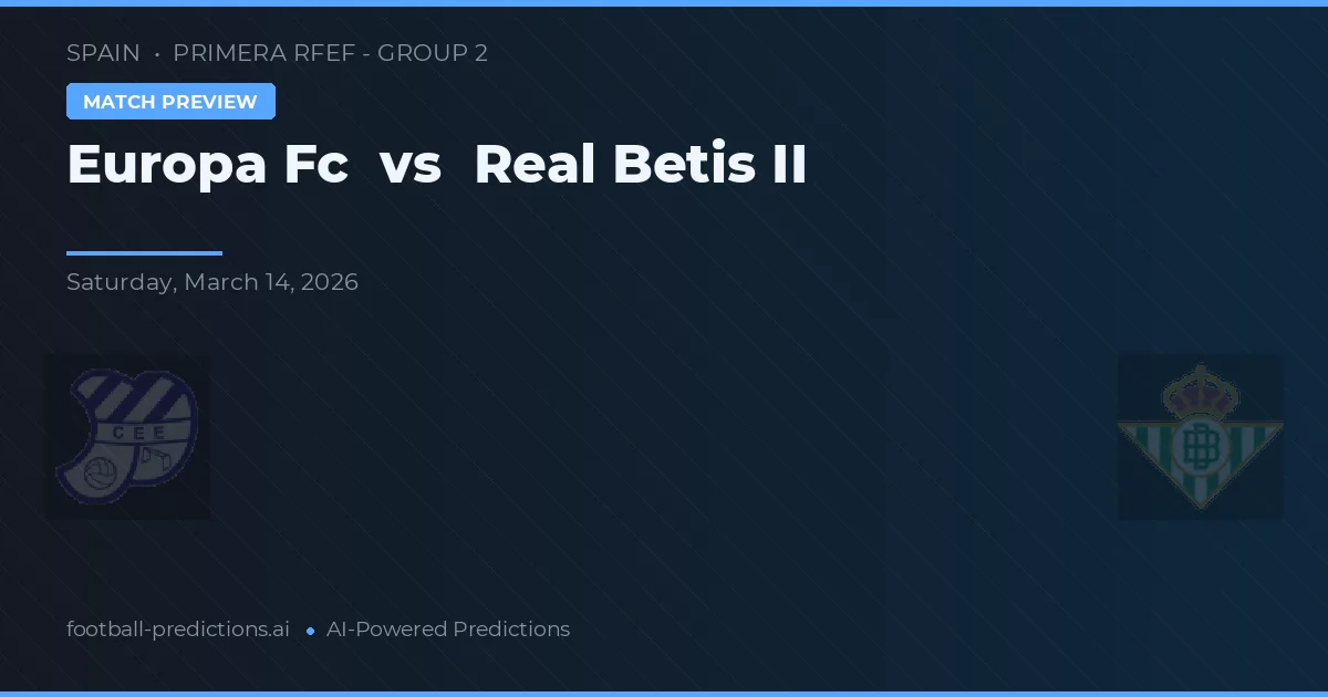 Europa FC vs Real Betis B — pronostico e anteprima del match