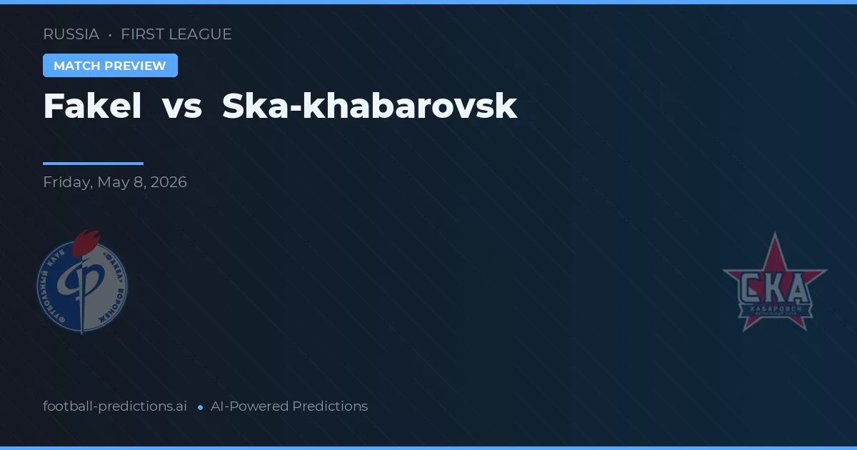 Fakel vs Ska-Khabarovsk — Prognose und Spielvorschau