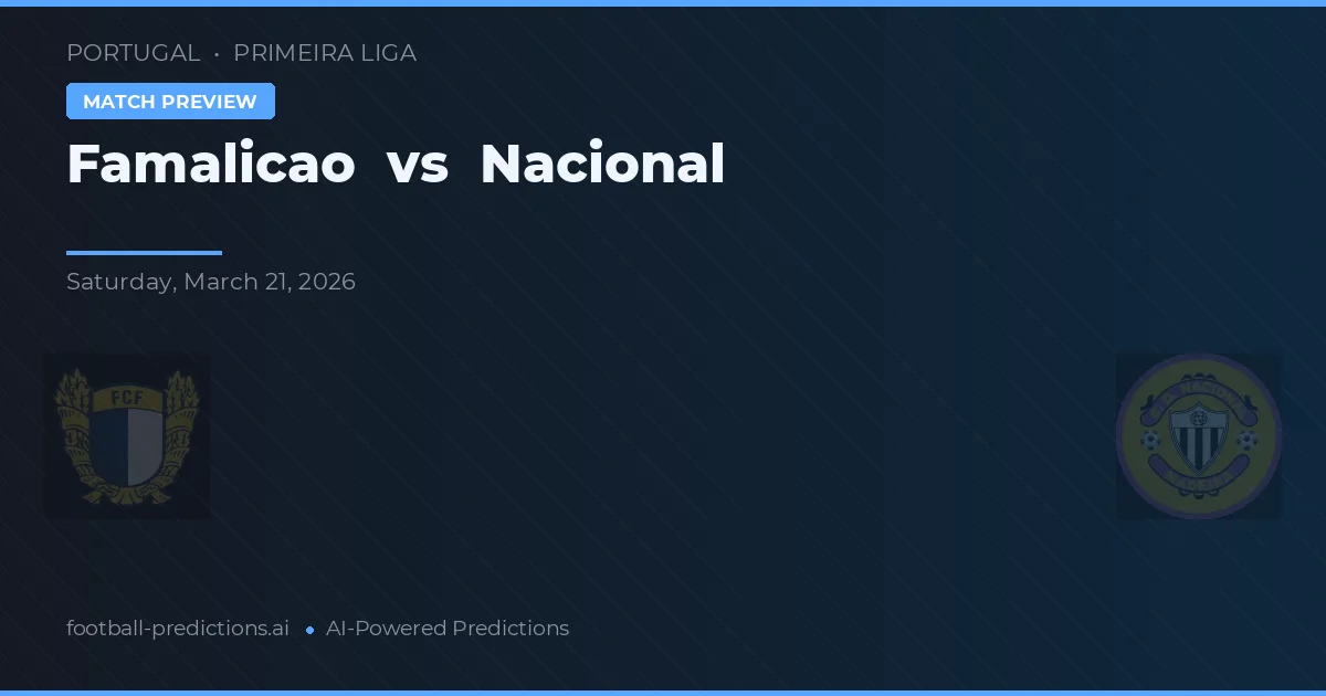 Famalicao vs Nacional — match prediction & preview