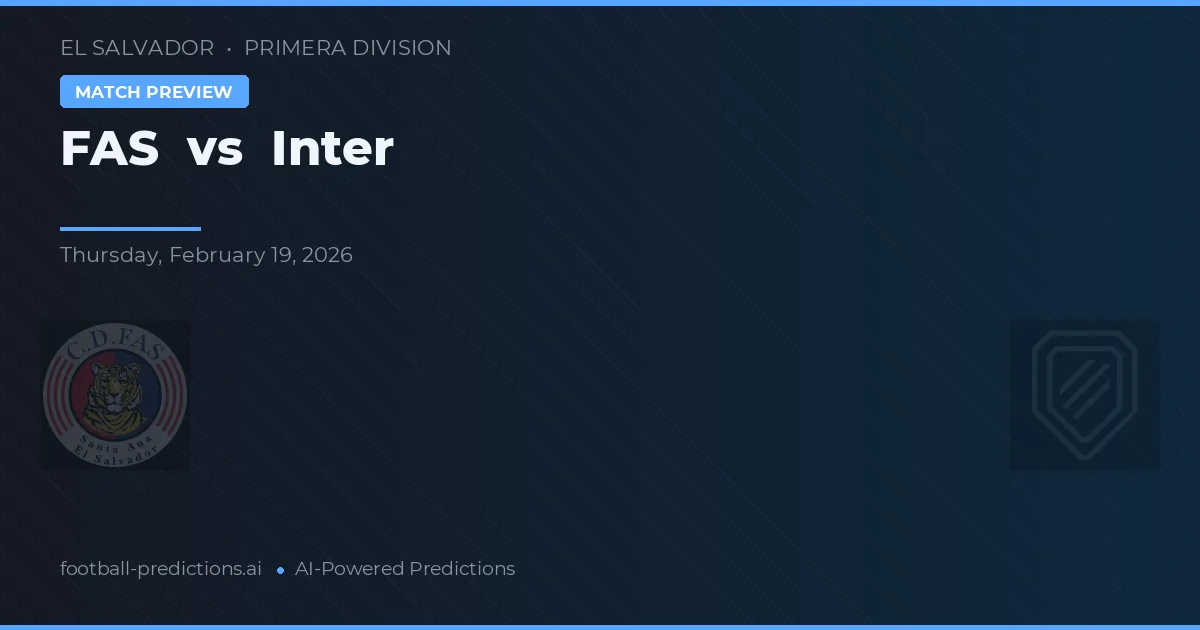 FAS vs Inter — dự đoán và xem trước trận đấu