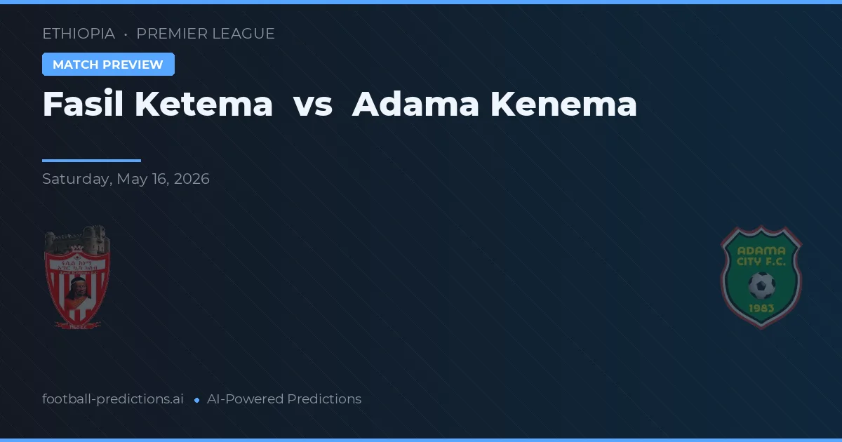 Fasil Ketema vs Adama Kenema — match prediction & preview