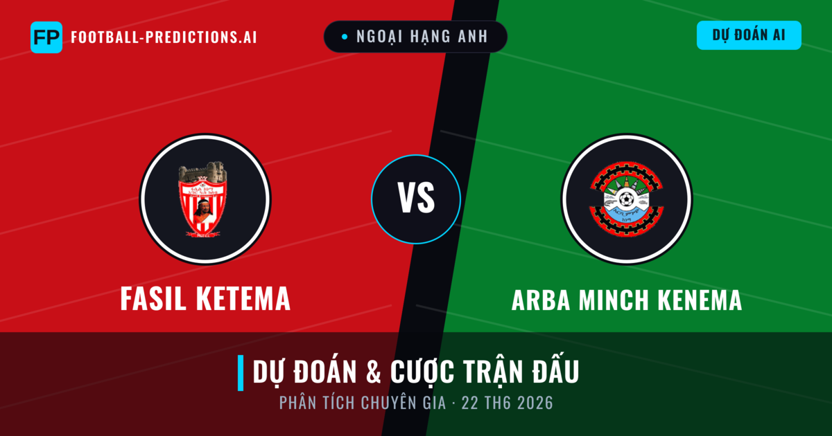Fasil Ketema vs Arba Minch Kenema — dự đoán và xem trước trận đấu