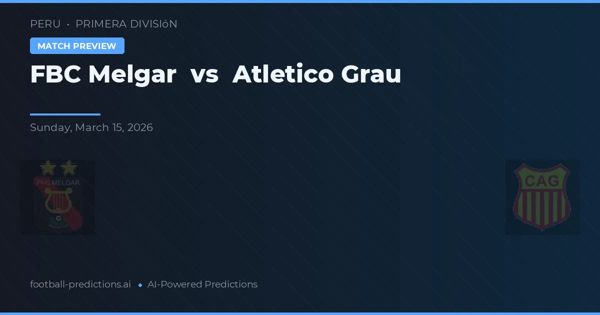 FBC Melgar vs Atlético Grau — Prognose und Spielvorschau