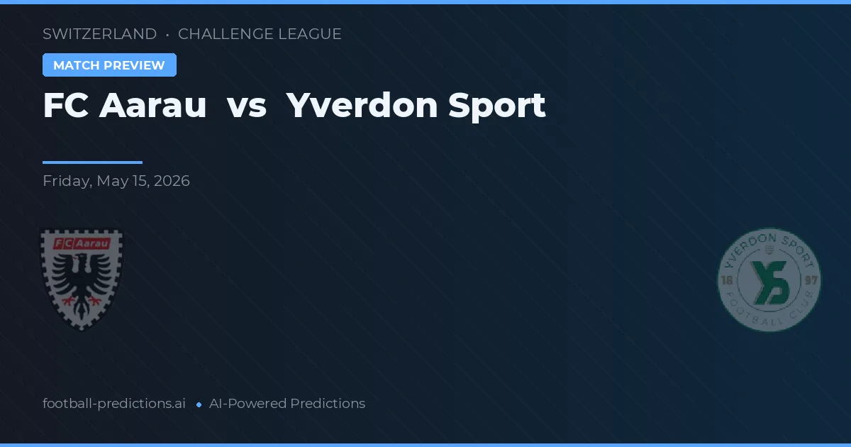 FC Aarau vs Yverdon Sport — prediksi dan pratinjau pertandingan