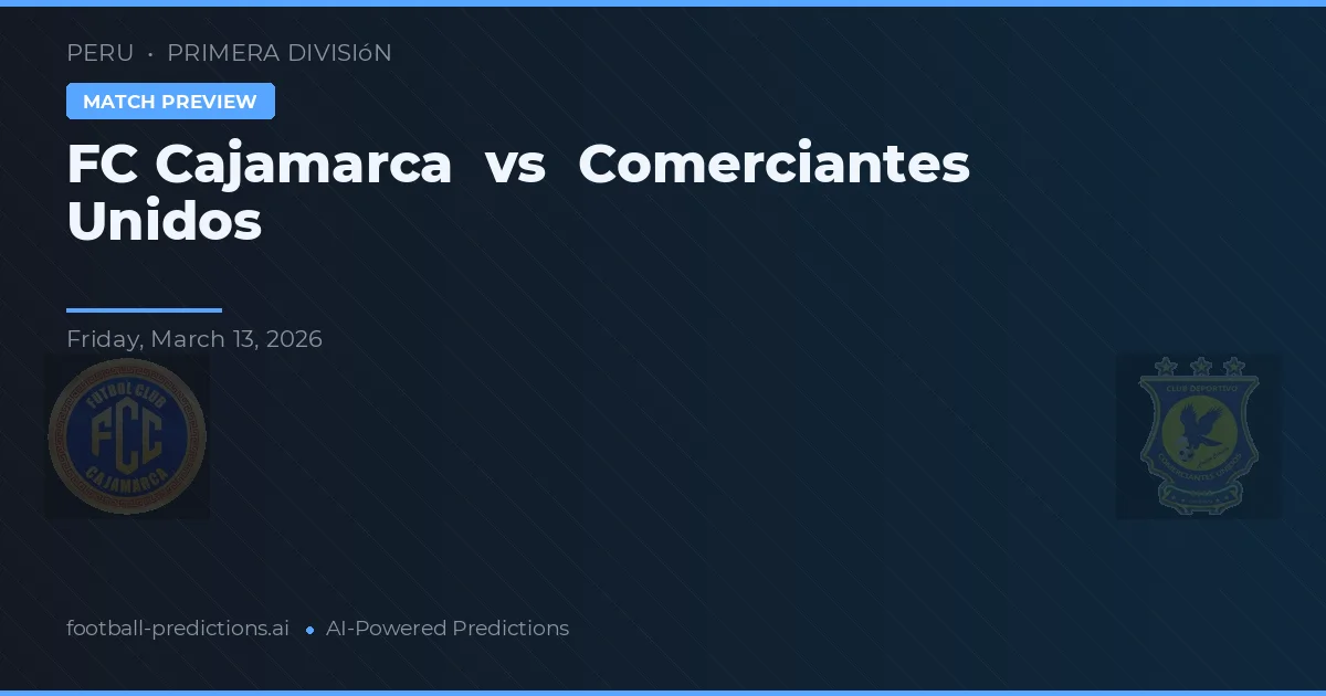 FC Cajamarca vs Comerciantes Unidos — pronostic et avant-match