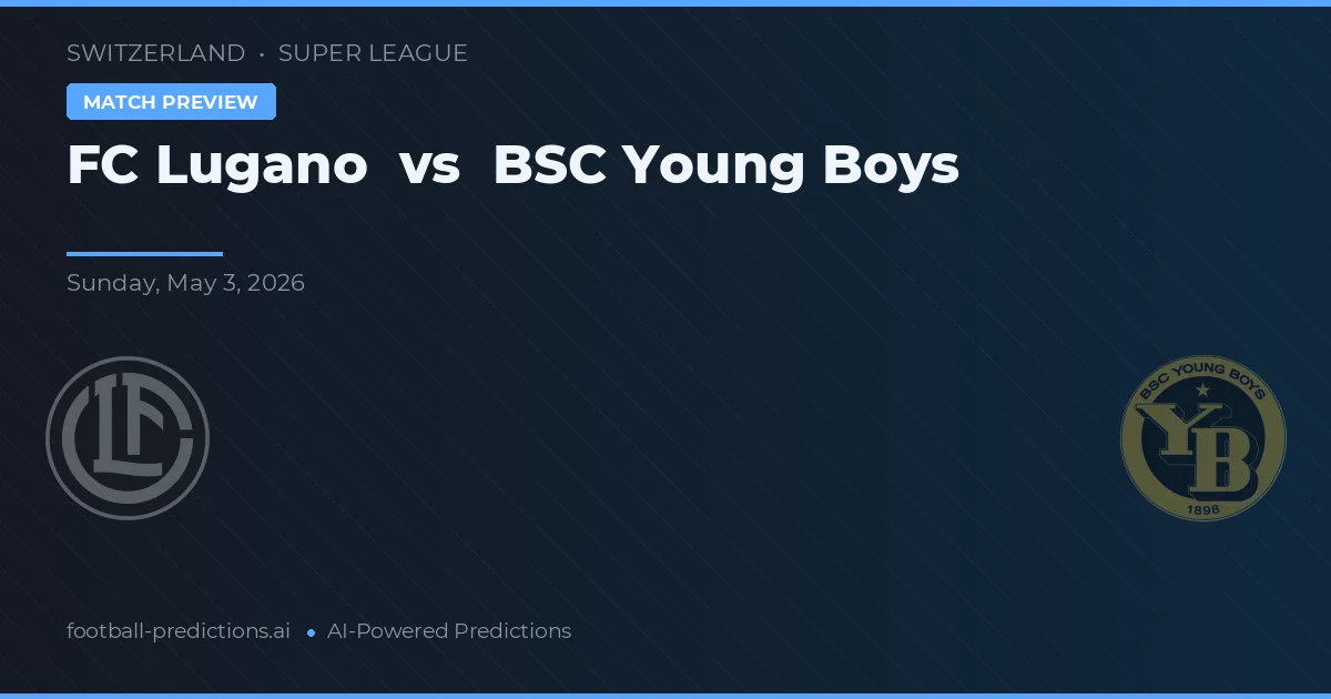 FC Lugano - BSC Young Boys — maç tahmini ve önizleme
