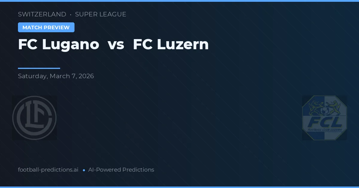FC Lugano vs FC Luzern Prediction & Betting Tips | 7 Mar 2026