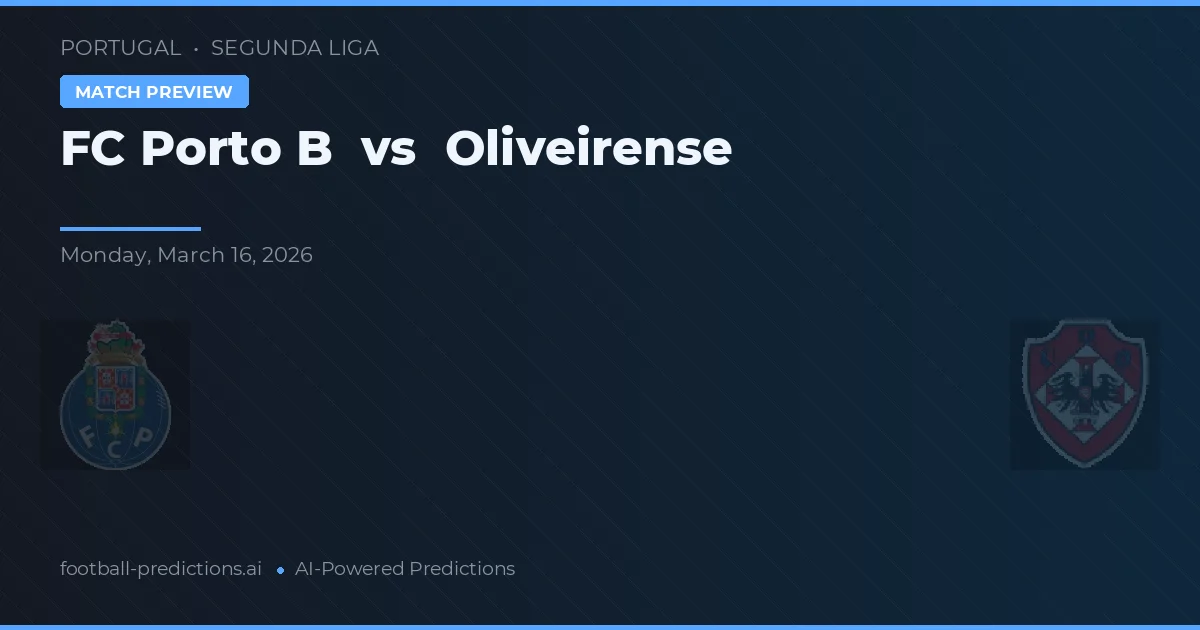 FC Porto B vs Oliveirense — pronostic et avant-match