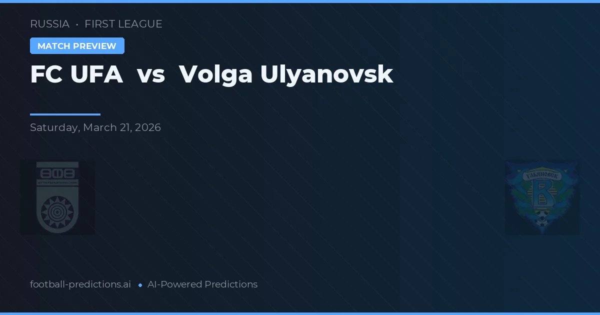 FC UFA - Volga Ulyanovsk — maç tahmini ve önizleme