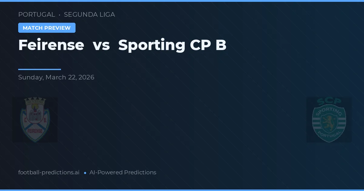 Feirense - Sporting CP B — maç tahmini ve önizleme