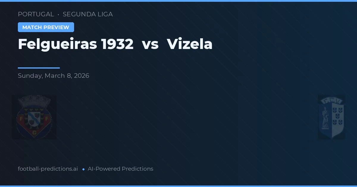 Felgueiras 1932 vs Vizela — pronostic et avant-match