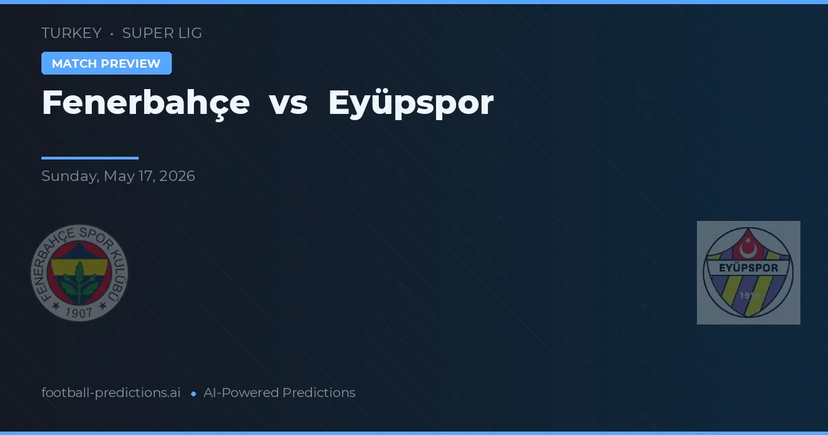 Fenerbahçe - Eyüpspor — maç tahmini ve önizleme