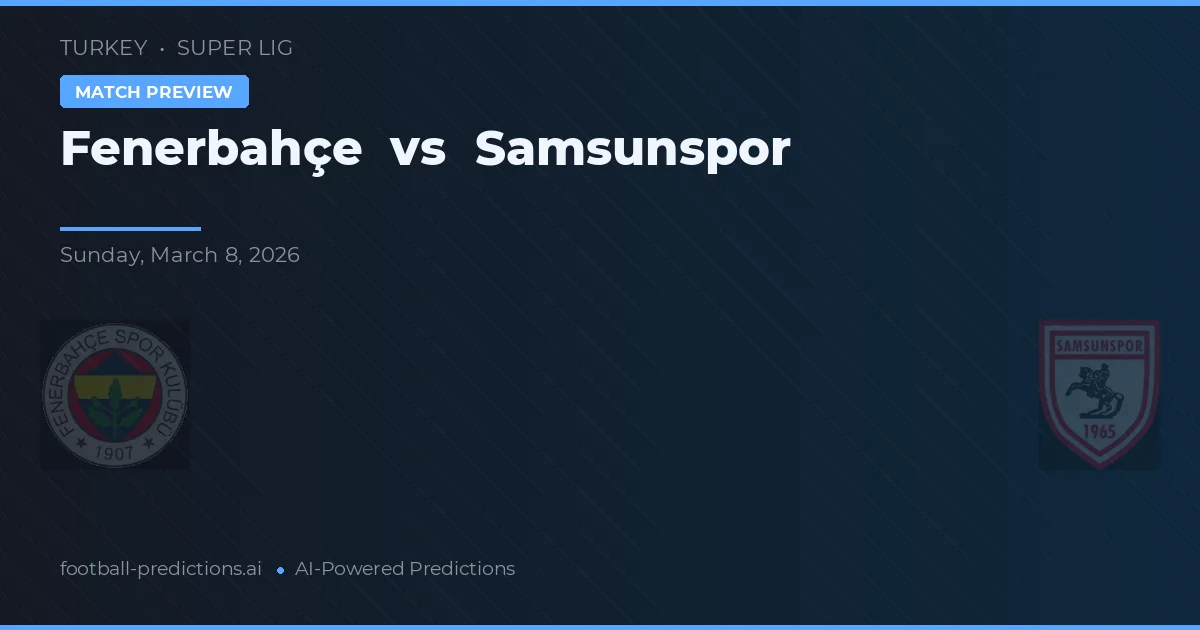 Fenerbahçe vs Samsunspor — match prediction & preview