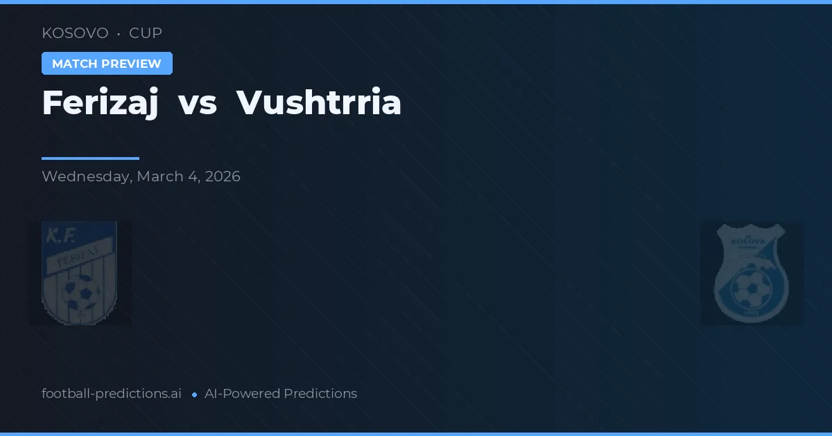 Ferizaj vs Vushtrria — prediksi dan pratinjau pertandingan