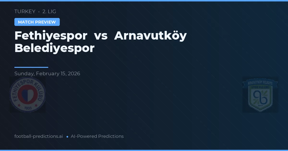 Fethiyespor vs Arnavutköy Belediyespor — Prognose und Spielvorschau