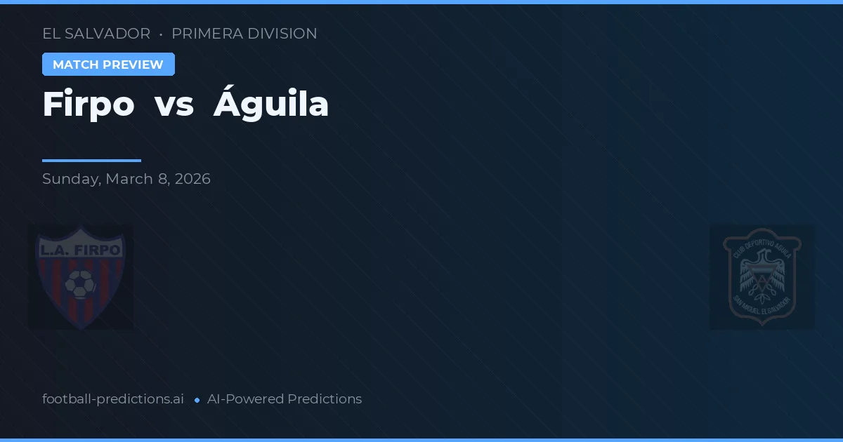 Firpo vs Águila — match prediction & preview
