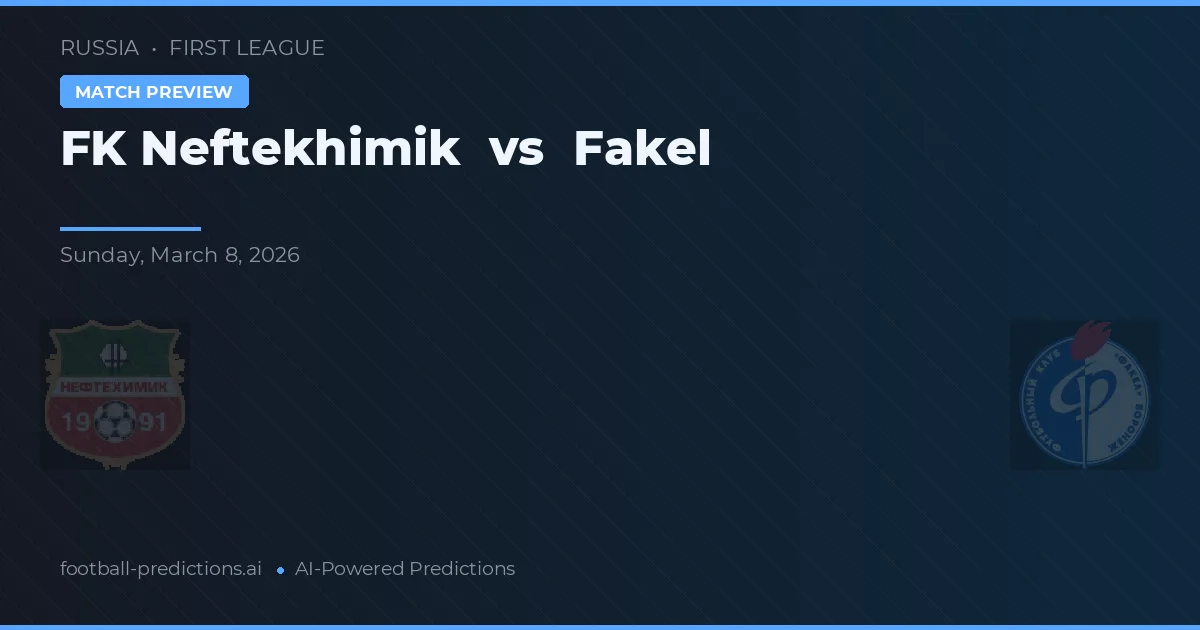 FK Neftekhimik vs Fakel — match prediction & preview